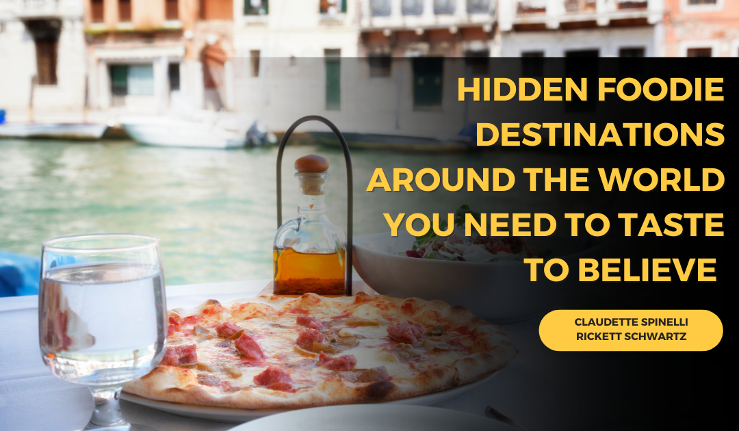 Hidden Foodie Destinations Around the World You Need to Taste to Believe
